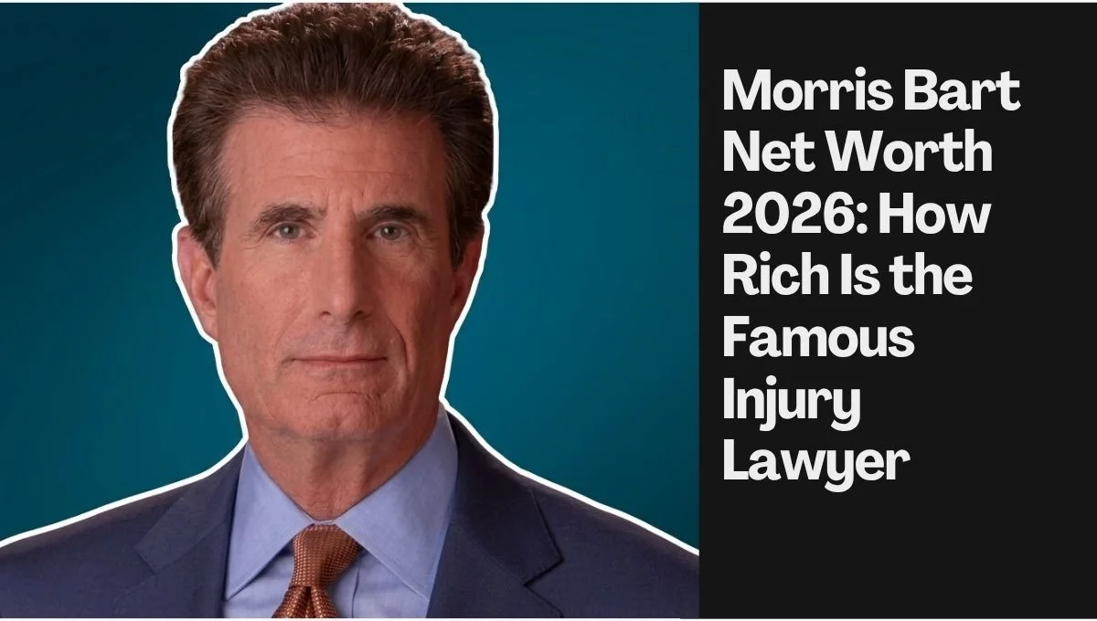 Morris Bart Net Worth 2026: How Rich Is the Famous Injury Lawyer