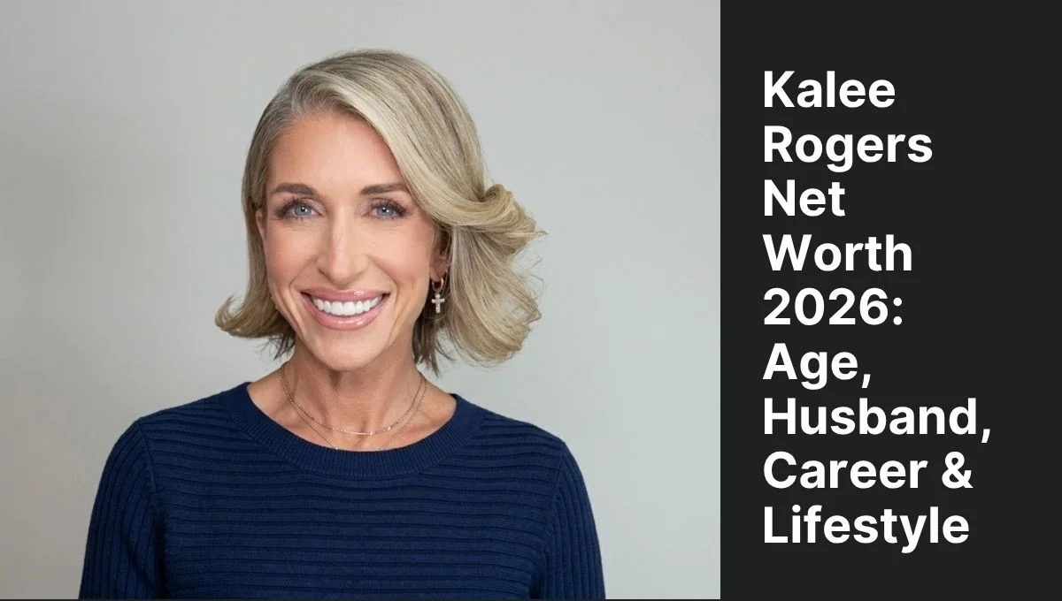 Kalee Rogers Net Worth 2026: Age, Husband, Career & Lifestyle