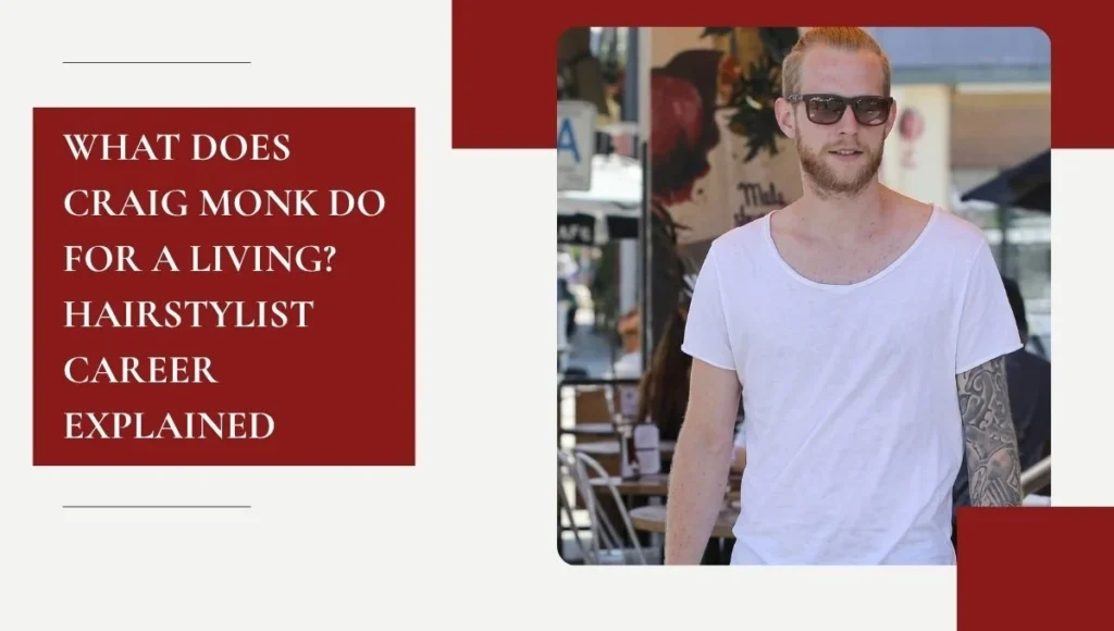 What Does Craig Monk Do for a Living? Hairstylist Career Explained