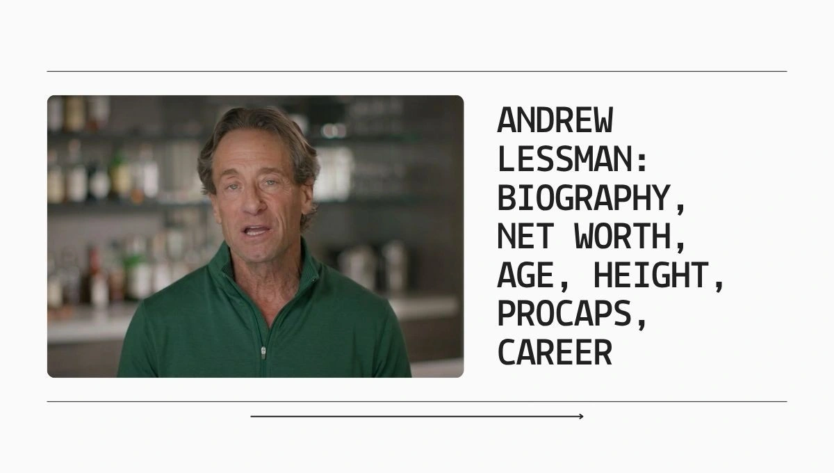 Andrew Lessman: Biography, Net Worth, Age, Height, ProCaps, Career