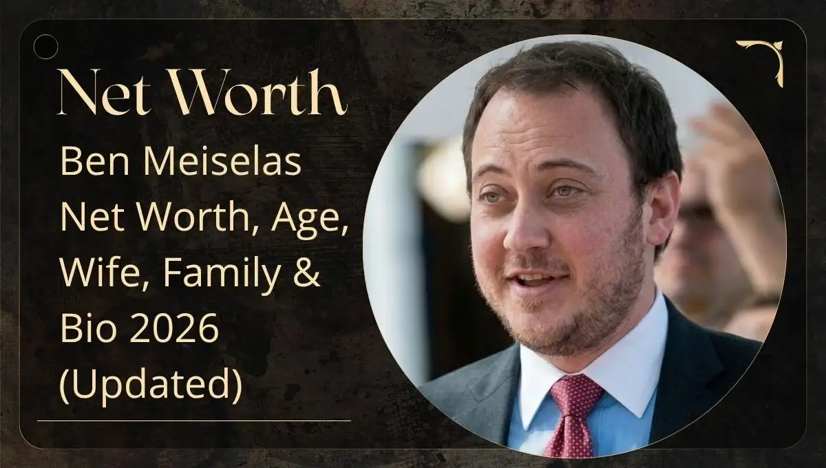 Ben Meiselas Net Worth, Age, Wife, Family & Bio 2026 (Updated)