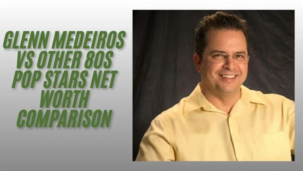 Glenn Medeiros vs Other 80s Pop Stars Net Worth Comparison
