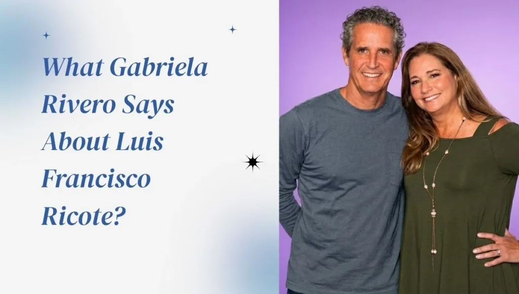 What Gabriela Rivero Says About Luis Francisco Ricote?