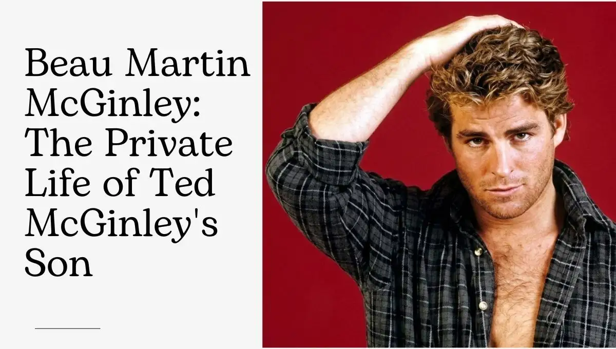 Beau Martin McGinley: The Private Life of Ted McGinley's Son