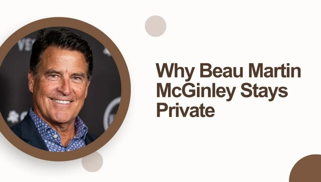 Why Beau Martin McGinley Stays Private