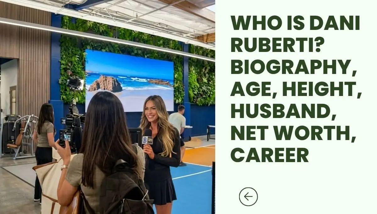 Who is Dani Ruberti? Biography, Age, Height, Husband, Net Worth, Career
