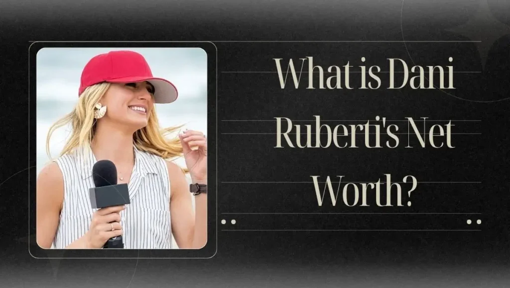 What is Dani Ruberti's Net Worth?