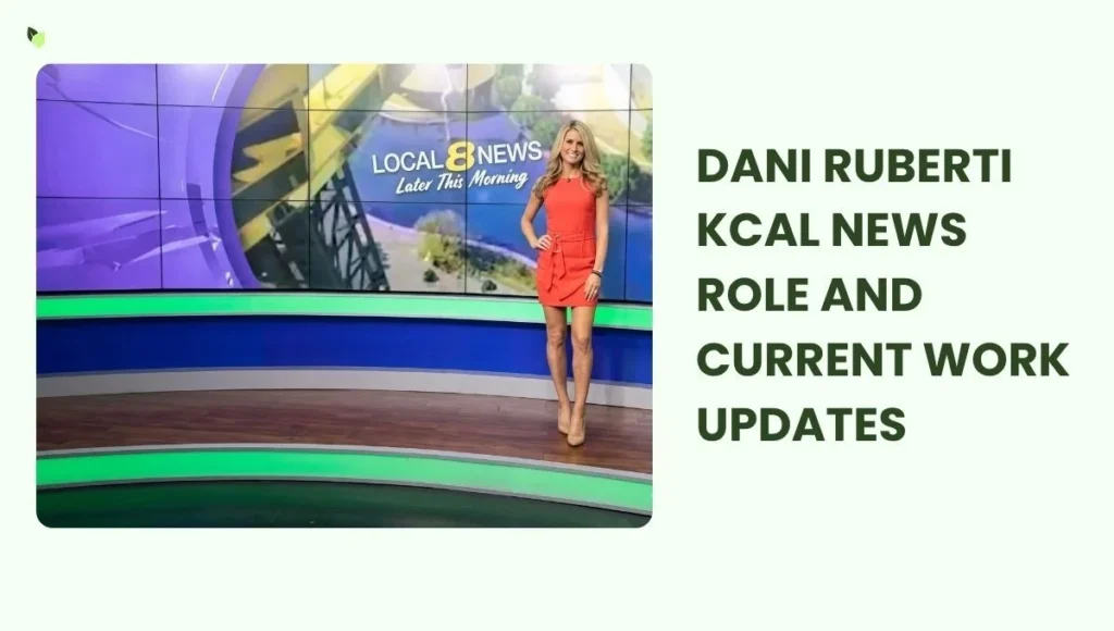 Dani Ruberti KCAL News Role and Current Work Updates