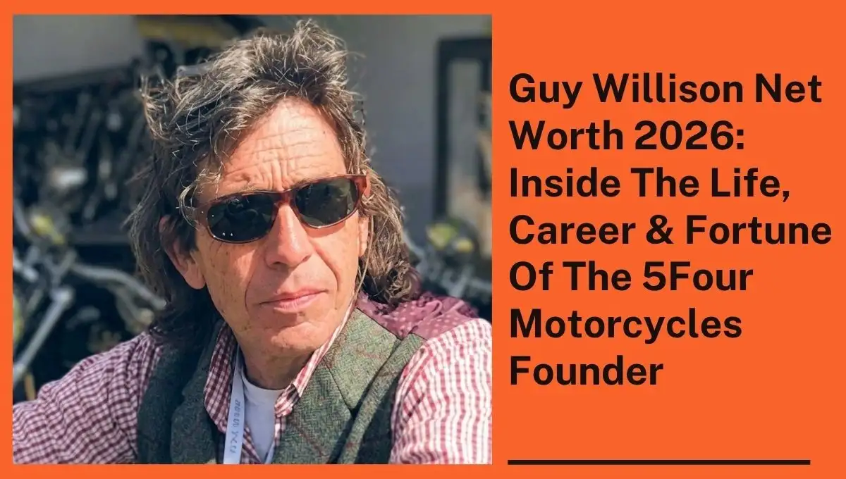 Guy Willison Net Worth 2026: Inside The Life, Career & Fortune Of The 5Four Motorcycles Founder