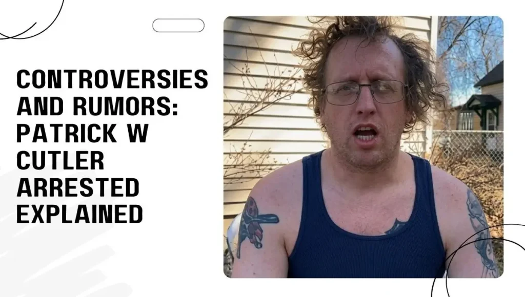 Controversies and Rumors: Patrick W Cutler Arrested Explained
