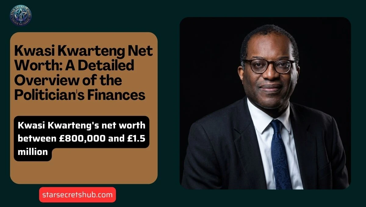 Kwasi Kwarteng Net Worth: A Detailed Overview of the Politician's Finances