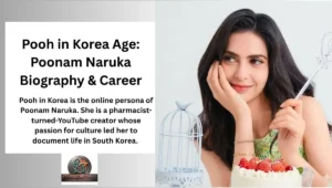 Pooh in Korea Age: Poonam Naruka Biography & Career