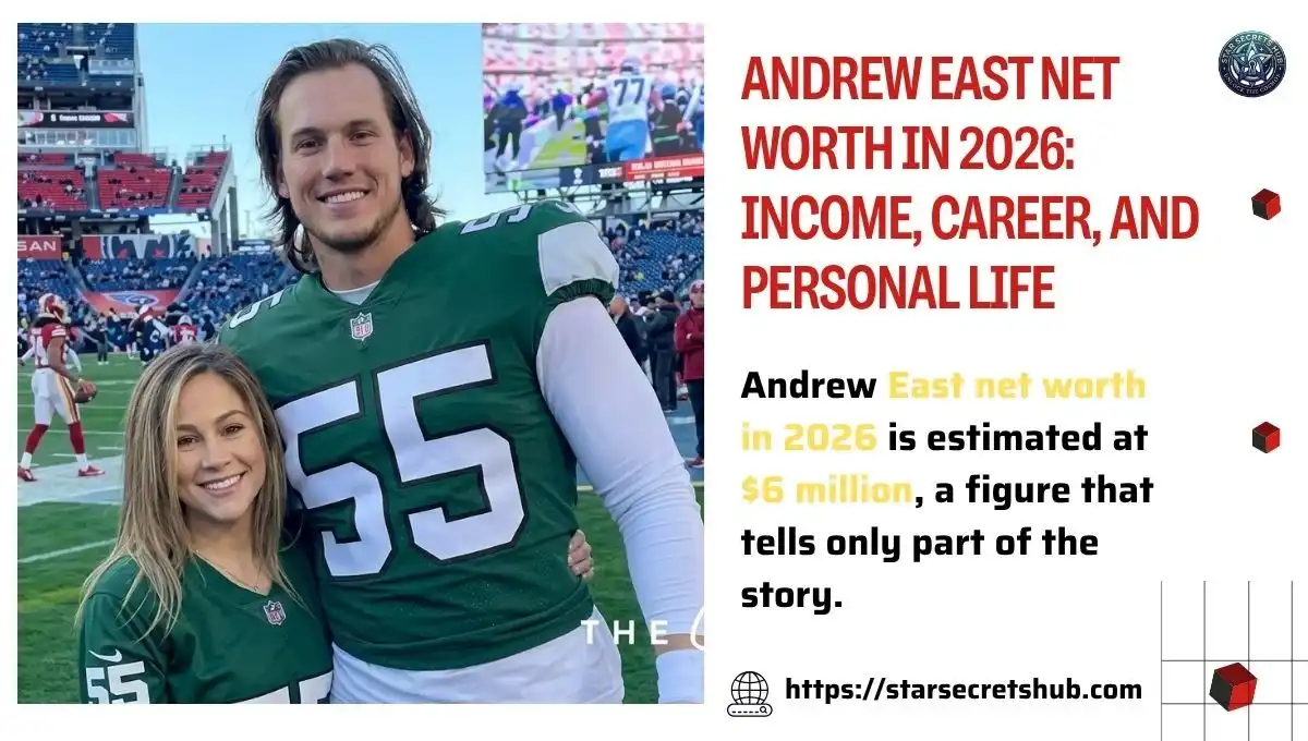Andrew East Net Worth in 2026: Income, Career, and Personal Life