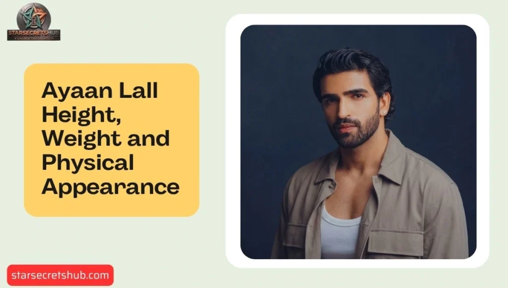 Ayaan Lall Height, Weight and Physical Appearance