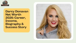 Darcy Donavan Net Worth 2026: Career, Income, Biography & Success Story